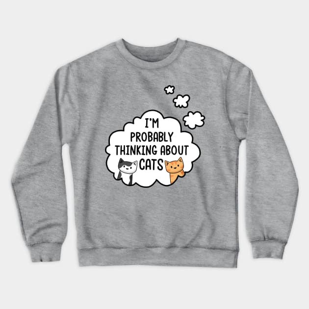 I'm Probably Thinking About Cats Crewneck Sweatshirt by Doodlecats 